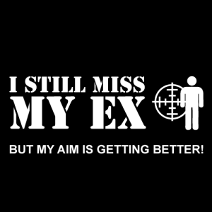 i still miss my ex but my aim is getting better